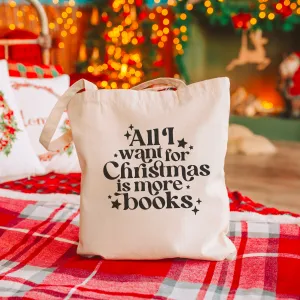 All I Want for Christmas is More Books Tote Bag – Festive Bookish Gift for Readers